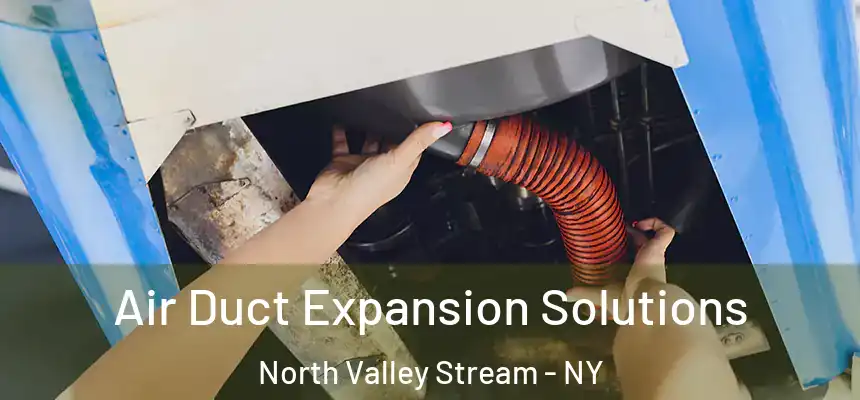  Air Duct Expansion Solutions North Valley Stream - NY