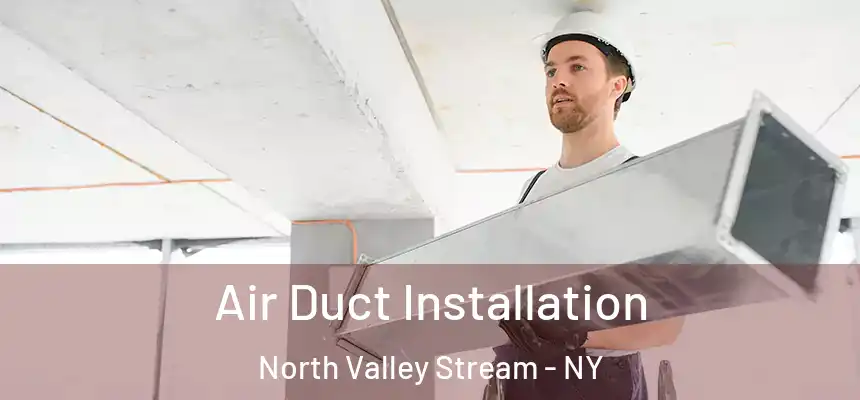  Air Duct Installation North Valley Stream - NY