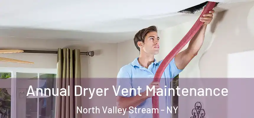  Annual Dryer Vent Maintenance North Valley Stream - NY