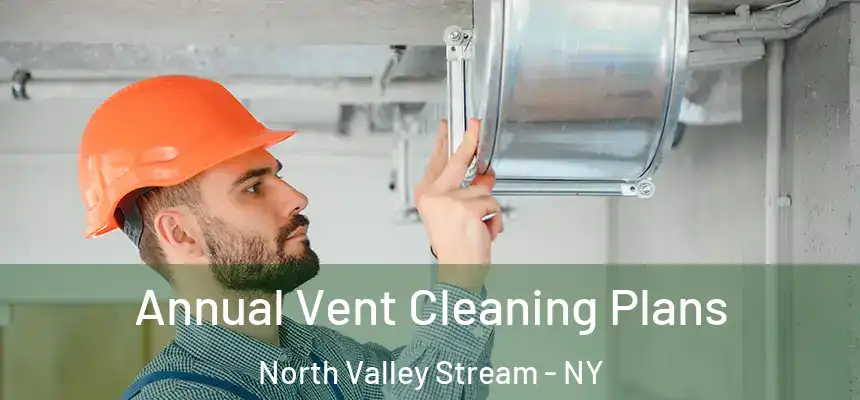  Annual Vent Cleaning Plans North Valley Stream - NY