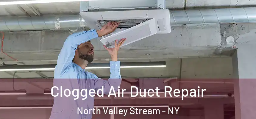  Clogged Air Duct Repair North Valley Stream - NY