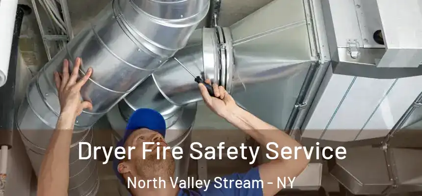 Dryer Fire Safety Service North Valley Stream - NY