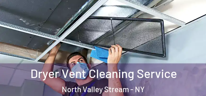  Dryer Vent Cleaning Service North Valley Stream - NY