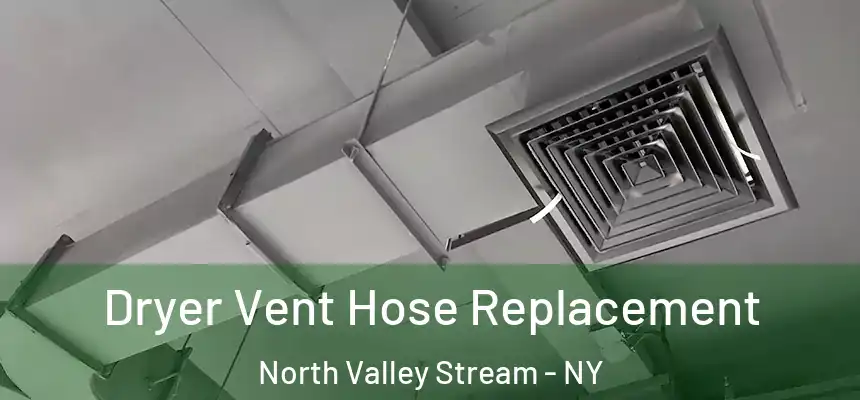 Dryer Vent Hose Replacement North Valley Stream - NY