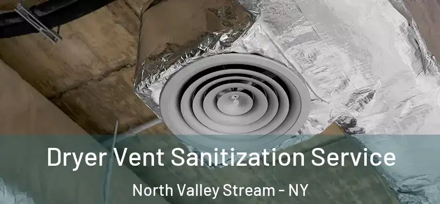 Dryer Vent Sanitization Service North Valley Stream - NY