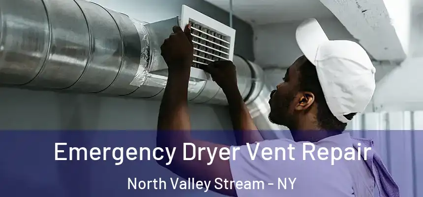 Emergency Dryer Vent Repair North Valley Stream - NY