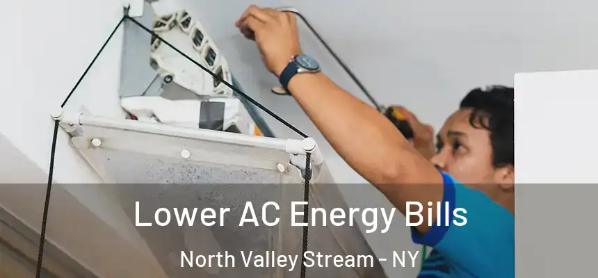 Lower AC Energy Bills North Valley Stream - NY