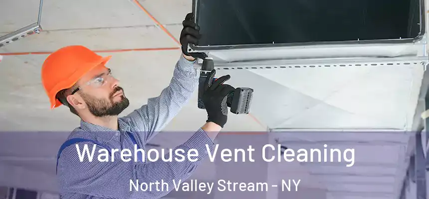 Warehouse Vent Cleaning North Valley Stream - NY