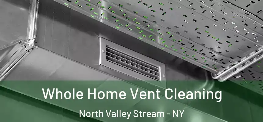 Whole Home Vent Cleaning North Valley Stream - NY